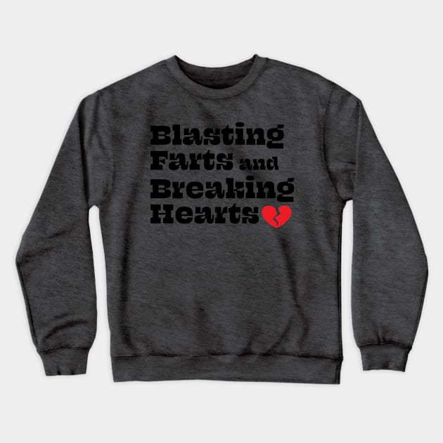 Blasting Farts and Breaking Hearts Crewneck Sweatshirt by Swoody Shop